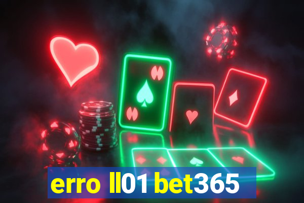 erro ll01 bet365